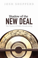 Shadow of the New Deal : The Victory of Public Broadcasting-9780252045110