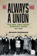 We Always Had a Union : The New York Hotel Workers' Union, 1912-1953-9780252046445