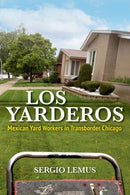 Los Yarderos : Mexican Yard Workers in Transborder Chicago-9780252046551