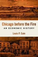 Chicago Before the Fire : An Economic History-9780252046582