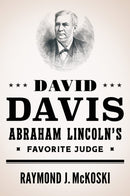 David Davis, Abraham Lincoln''s Favorite Judge