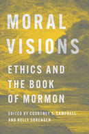 Moral Visions : Ethics and the Book of Mormon-9780252046711