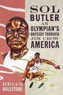 Sol Butler : An Olympian's Odyssey Through Jim Crow America-9780252046971