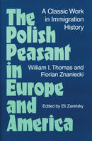 The Polish Peasant in Europe and America : A CLASSIC WORK IN IMMIGRATION HISTORY-9780252064845