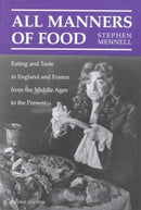All Manners of Food : Eating and Taste in England and France from the Middle Ages to the Present-9780252064906