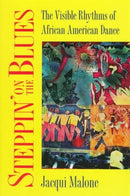 Steppin' on the Blues : The Visible Rhythms of African American Dance-9780252065088