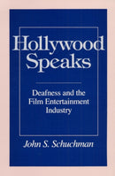 Hollywood Speaks : Deafness and the Film Entertainment Industry-9780252068508