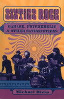 Sixties Rock : Garage, Psychedelic, and Other Satisfactions-9780252069154