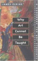 Why Art Cannot Be Taught : A Handbook for Art Students-9780252069505