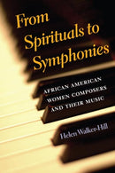 From Spirituals to Symphonies : African-American Women Composers and Their Music-9780252074547