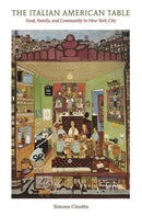 The Italian American Table : Food, Family, and Community in New York City-9780252079344