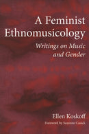 A Feminist Ethnomusicology : Writings on Music and Gender-9780252080074