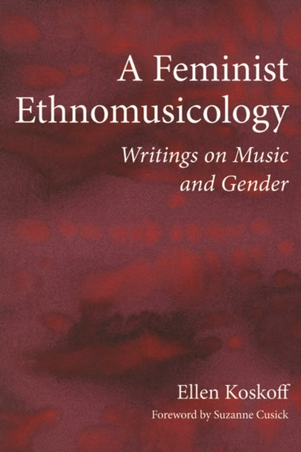 A Feminist Ethnomusicology : Writings on Music and Gender-9780252080074