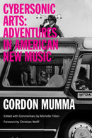Cybersonic Arts : Adventures in American New Music-9780252081019