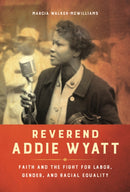 Reverend Addie Wyatt : Faith and the Fight for Labor, Gender, and Racial Equality-9780252081996
