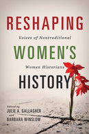 Reshaping Women's History : Voices of Nontraditional Women Historians-9780252083693