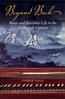 Beyond Bach : Music and Everyday Life in the Eighteenth Century-9780252083891