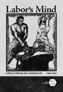 Labor's Mind : A History of Working-Class Intellectual Life-9780252084027