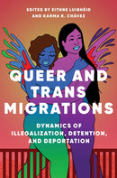 Queer and Trans Migrations : Dynamics of Illegalization, Detention, and Deportation-9780252085239
