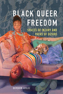 Black Queer Freedom : Spaces of Injury and Paths of Desire-9780252085284