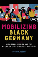 Mobilizing Black Germany : Afro-German Women and the Making of a Transnational Movement-9780252085413