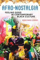 Afro-Nostalgia : Feeling Good in Contemporary Black Culture-9780252085666