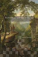 Technology and the Historian : Transformations in the Digital Age-9780252085697
