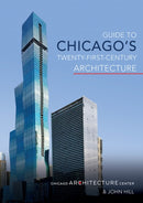 Guide to Chicago''s Twenty-First-Century Architecture