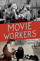 Movie Workers : The Women Who Made British Cinema-9780252085864