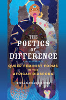The Poetics of Difference : Queer Feminist Forms in the African Diaspora-9780252086038