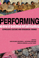 Performing Environmentalisms : Expressive Culture and Ecological Change-9780252086090