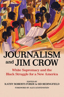 Journalism and Jim Crow : White Supremacy and the Black Struggle for a New America-9780252086151