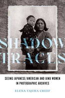 Shadow Traces : Seeing Japanese/American and Ainu Women in Photographic Archives-9780252086472