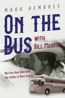 On the Bus with Bill Monroe : My Five-Year Ride with the Father of Blue Grass-9780252086496