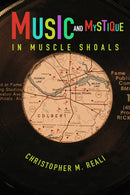 Music and Mystique in Muscle Shoals-9780252086588