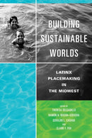 Building Sustainable Worlds : Latinx Placemaking in the Midwest-9780252086618
