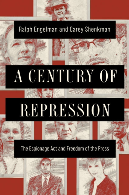 A Century of Repression : The Espionage Act and Freedom of the Press-9780252086632