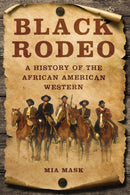 Black Rodeo : A History of the African American Western-9780252086977