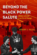 Beyond the Black Power Salute : Athlete Activism in an Era of Change-9780252087066