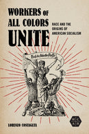Workers of All Colors Unite : Race and the Origins of American Socialism-9780252087073