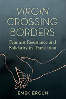 Virgin Crossing Borders : Feminist Resistance and Solidarity in Translation-9780252087080
