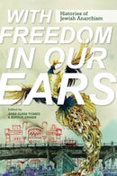 With Freedom in Our Ears : Histories of Jewish Anarchism-9780252087141