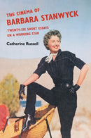 The Cinema of Barbara Stanwyck : Twenty-Six Short Essays on a Working Star-9780252087172