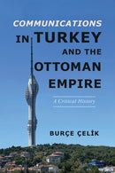 Communications in Turkey and the Ottoman Empire : A Critical History-9780252087394