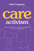 Care Activism : Migrant Domestic Workers, Movement-Building, and Communities of Care-9780252087400