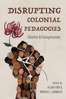 Disrupting Colonial Pedagogies : Theories and Transgressions-9780252087493