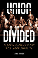 Union Divided : Black Musicians' Fight for Labor Equality-9780252087677