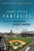Front Office Fantasies : The Rise of Managerial Sports Media-9780252087745