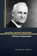 Joseph White Musser : A Mormon Fundamentalist-9780252087752