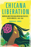 Chicana Liberation : Women and Mexican American Politics in Los Angeles, 1945-1981-9780252087813